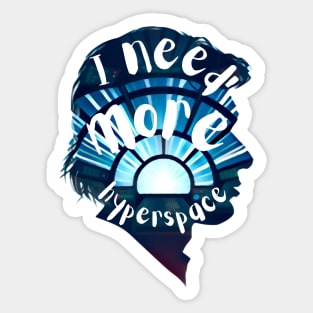 I Need More Hyperspace - Sci-Fi Sticker